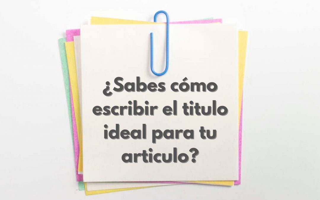 ¿Sabes cómo escribir un titulo ideal para tu articulo?